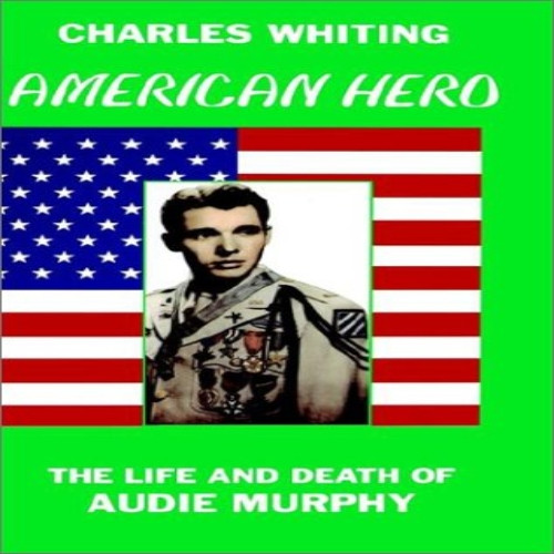 American Hero: Life and Death of Audie Murphy