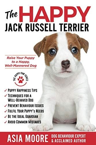 The Happy Jack Russell  - Terrier: Raise Your Puppy  - to a Happy, Well - Mannered  - Dog (Happy Paw Series)  - (The Happy Paw)