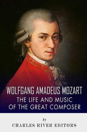 Wolfgang Amadeus Mozart: The Life and Music of the Great Composer