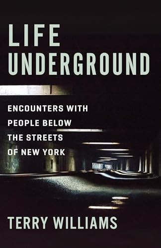 Life Underground: Encounters with People Below the Streets of New York