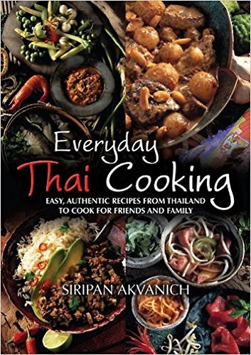 Everyday Thai Cooking: Easy, Authentic Recipes from Thailand to Cook at Home for Friends and Family