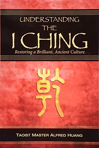 Understanding the I Ching:  - Restoring a Brilliant,  - Ancient Culture