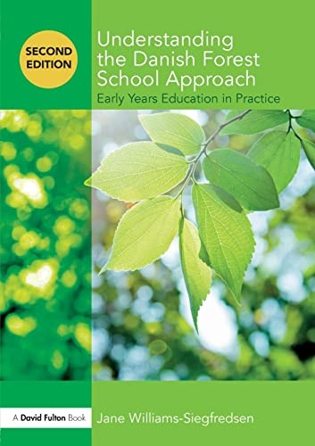 Understanding the Danish Forest School Approach: Early Years Education in Practice (Understanding the... Approach)