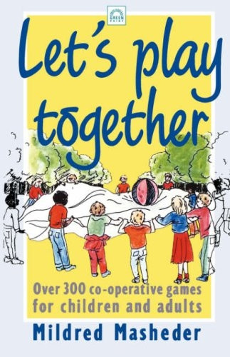 Let's Play Together: Over 300 Co-operative Games for Children and Adults (Green print)