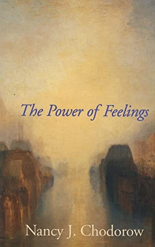 The Power of Feelings: Personal Meaning in Psychoanalysis, Gender and Culture