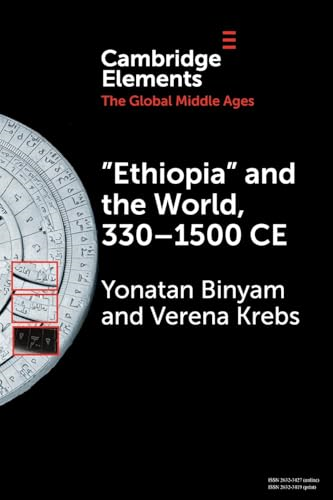 Ethiopia' and the World, 330-1500 CE (Elements in the Global Middle Ages)