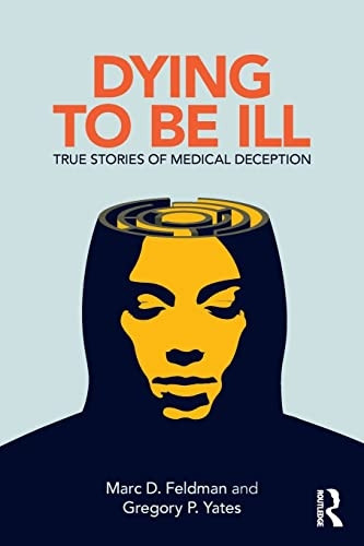 Dying to Be Ill: True Stories of Medical Deception