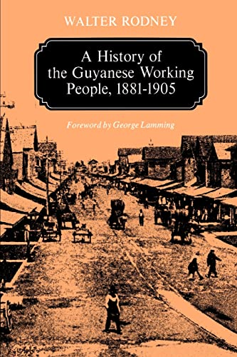 The History of the Guyanese Working People (Johns Hopkins Studies in Atlantic History & Culture)