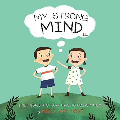 My Strong Mind III: I Set -  Goals and Work Hard to  - Deliver Them (Social Skills -  & Mental Health for Kids)