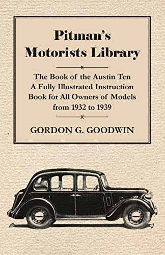 Pitman's Motorists Library  -  -  The Book of the Austin  - Ten  -  A Fully Illustrated  - Instruction Book for All  - Owners of Models from 1932 -  to 1939