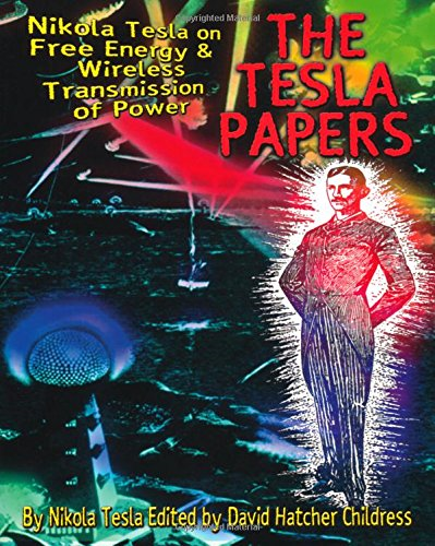 The Tesla Papers: Nikola Tesla on Free Energy and Wireless Transmission of Power