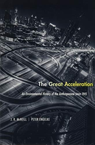 The Great Acceleration: An Environmental History of the Anthropocene Since 1945