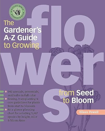 The Gardener's A-Z Guide to Growing Flowers from Seed to Bloom (Potting-Bench Reference Books)