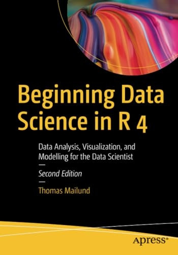Beginning Data Science in R 4: Data Analysis, Visualization, and Modelling for the Data Scientist