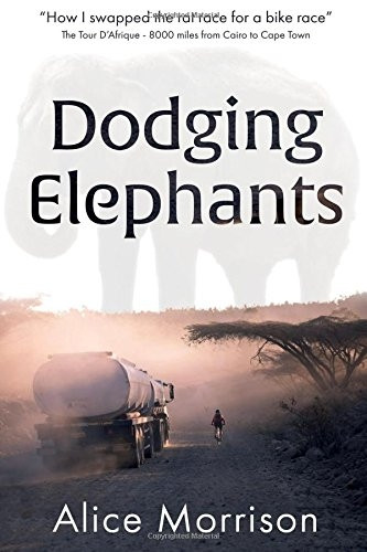 Dodging Elephants: Leaving the Rat Race for a Bike Race - 8000 Miles Across Africa