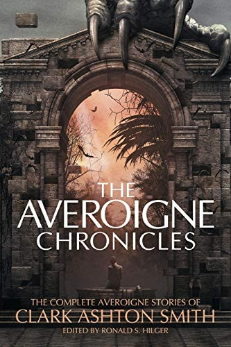 The Averoigne Chronicles:  - The Complete Averoigne  - Stories of Clark Ashton  - Smith