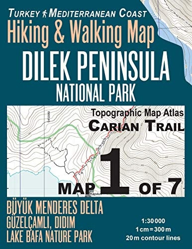 Carian Trail 1: 30000 Map 1 of 7 Dilek Peninsula National Park Turkey Hiking & Walking Map Buyuk Menderes Delta, Guzelcamli, Didim, Lake Bafa Nature Park: Trails, Hikes & Walks Topographic Map (Travel Guide Trail Maps Turkey)