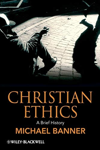 Christian Ethics: A Brief History (Blackwell Brief Histories of Religion)