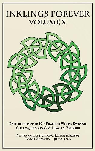 Inklings Forever, Volume X: -  Papers from the 10th  - Frances White Ewbank  - Colloquium on C.S. Lewis & -  Friends
