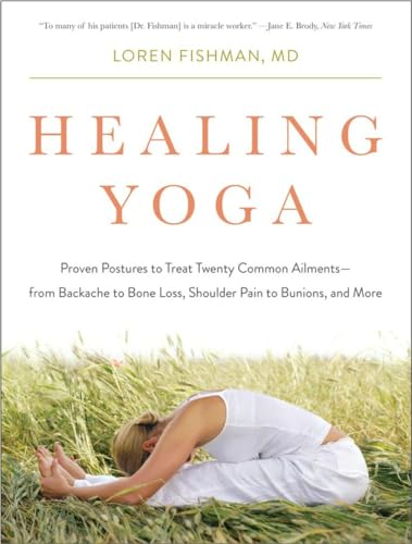 Healing Yoga - Proven Postures to Treat Twenty Common Ailments from Backache to Bone Loss, Shoulder Pain to Bunions, and More