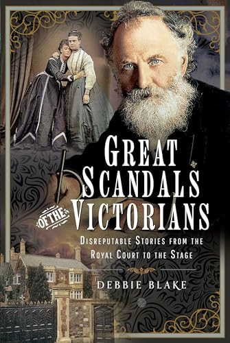 Great Scandals of the Victorians: Disreputable Stories from the Royal Court to the Stage