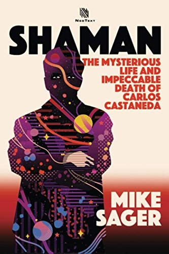 Shaman: The Mysterious Life -  and Impeccable Death of  - Carlos Castaneda