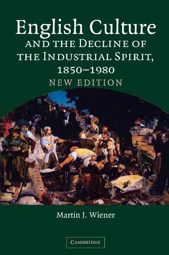 English Culture and the Decline of the Industrial Spirit, 18501980