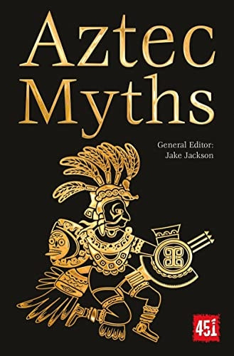 Aztec Myths (The World's Greatest Myths and Legends)