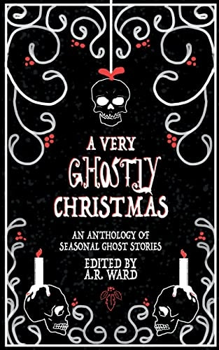 A Very Ghostly Christmas: An Anthology of Seasonal Ghost Stories