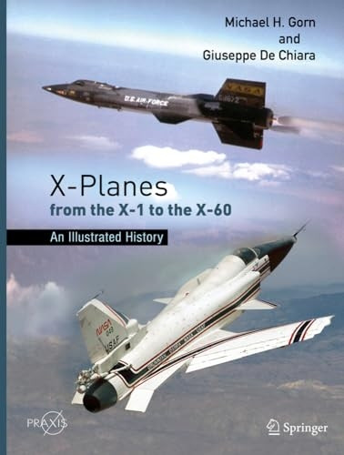 X-Planes from the X-1 to the X-60: An Illustrated History (Springer Praxis Books)