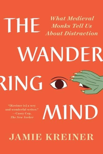 The Wandering Mind: What Medieval Monks Tell Us about Distraction