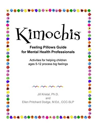Kimochis Feeling Pillows Guide for Mental Health Professionals: Activities for helping children ages 5-12 process big feelings (Kimochis Activity Guides)