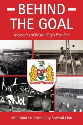 Behind the Goal: Memories of Bristol City's East End