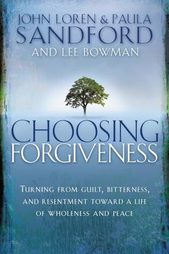 Choosing Forgiveness: Turning from Guilt, Bitterness and Resentment Towards a Life of Wholeness and Peace