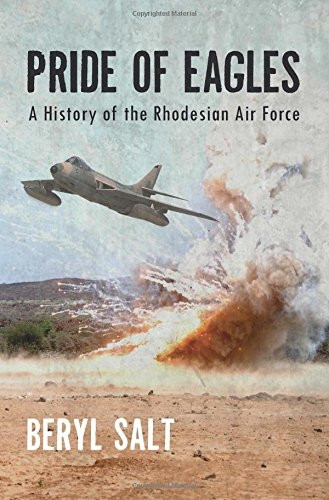 A Pride of Eagles. A History of the Rhodesian Air Force.