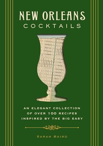 New Orleans Cocktails: Over100 Drinks from the SultryStreets and Balconies of theBig Easy