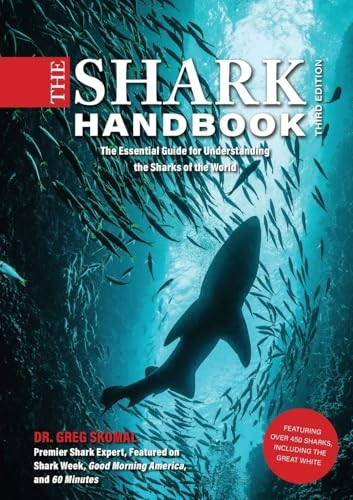The Shark Handbook: Third Edition: The Essential Guide for Understanding the Sharks of the World (Shark Week Author, Ocean Biology Books, Great White Shark, Aquatic History, Science and Nature Books, Gifts for Shark Fans)