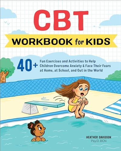 CBT Workbook for Kids: 40+a Fun Exercises and Activities to Help Childrena Overcome Anxiety & Face Their Fears at Home, at School, and Out in the World