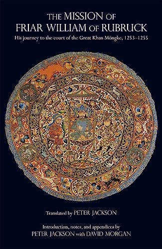 Missions of Friar William of Rubruck: His Journey to the Court of the Great Khan Mongke, 1253-1255