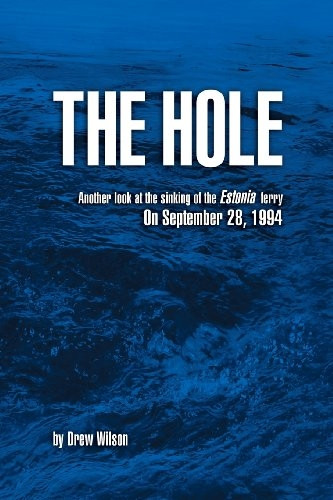The Hole: Another Look at the Sinking of the Estonia Ferry on September 28, 1994