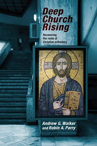 Deep Church Rising: Rediscovering the Roots of Christian Orthodoxy