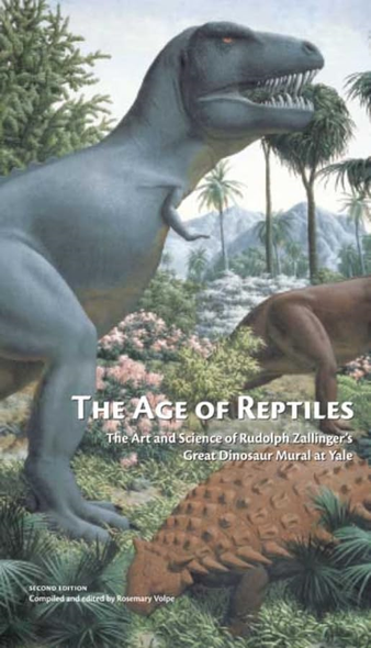 The Age of Reptiles: The Art and Science of Rudolph Zallinger's Great Dinosaur Mural at Yale...