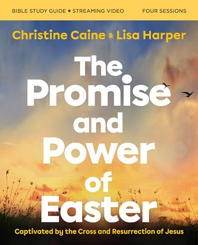 The Promise and Power of  Easter Bible Study Guide  Plus Streaming Video:  Captivated by the Cross  and Resurrection of Jesus