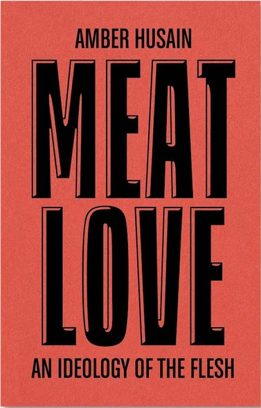 Meat Love: An Ideology of the Flesh (DISCOURSE)