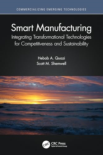 Smart Manufacturing:  Integrating Transformational  Technologies for  Competitiveness and  Sustainability  (Commercializing Emerging  Technologies)