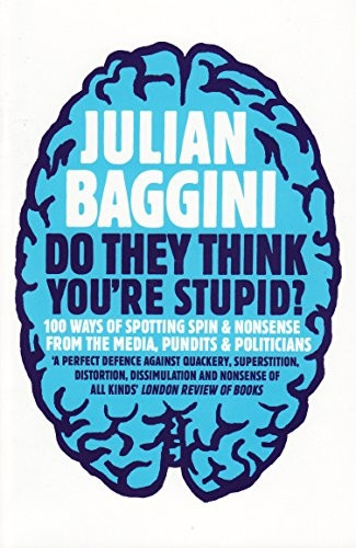 Do They Think You're Stupid?: 100 Ways of Spotting Spin and Nonsense from the Media, Celebrities and Politicians