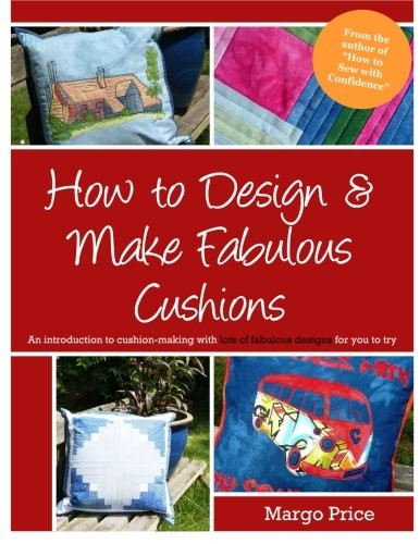 How to Design & Make Fabulous Cushions