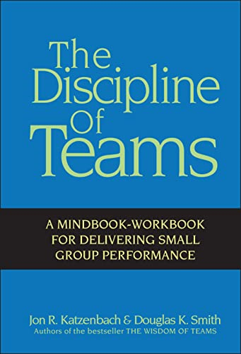The Discipline of Teams: A MindbookWorkbook for Delivering Small Group Performance: A Mindbook-workbook for Delivering Small Group Performance