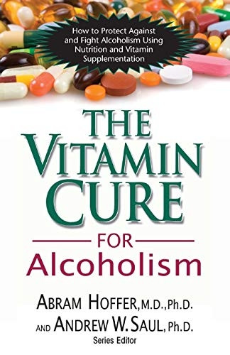Vitamin Cure for Alcoholism: How to Protect Against and Fight Alcoholism Using Nutrition and Vitamin Supplementation