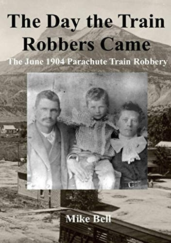 The Day The Train Robbers Came: The June 1904 Parachute Train Robbery